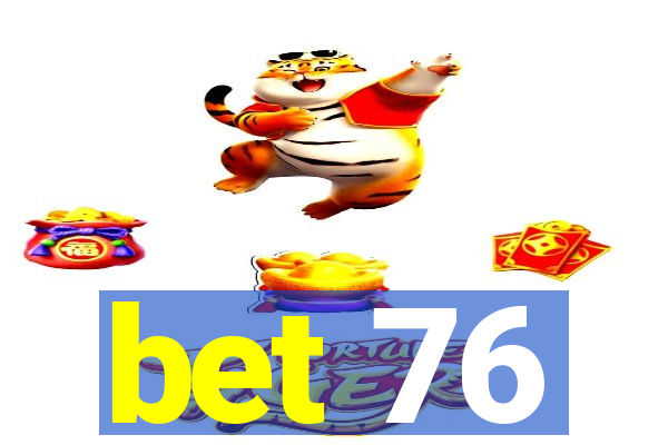 bet 76